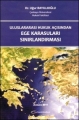 Uluslararası Hukuk Açısından Ege Karasuları Sınırlandırması - Uğur Bayıllıoğlu