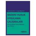 Medeni Hukuk Uygulama Çalışmaları - N. Tuğçe Bilgetekin, Halil Ahmet Yüce