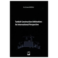 Turkish Construction Arbitration: An International Perpective - Erman Eroğlu