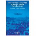  Birinci Dünya Savaşı’nda İstanbul’a Yapılan Hava Saldırıları - Emin Kurt, Mesut Güvenbaş