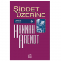 Şiddet Üzerine - Hannah Arendt