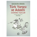 Türk Yargısı ve Adaleti Üzerine Yazılar - Baskın Oran
