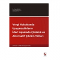  Vergi Hukukunda Uyuşmazlıkların İdari Aşamada Çözümü ve Alternatif Çözüm Yolları - Tahir Erdem