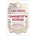 Cumhuriyet'in Doğuşu Kurtuluş ve Kuruluş Yılları - İlber Ortaylı