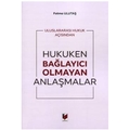 Hukuken Bağlayıcı Olmayan Anlaşmalar - Fatma Ulutaş