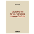  Axel Honneth'in Toplum Felsefesinde Tanınma ve Özgürlük - Dolunay Çörek