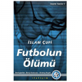  Futbolun Ölümü Seçme Yazılar 1 - İslam Çupi, Barış Karacasu, Kıvanç Koçak