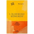 I. İş Hukuku Kongresi - Çelik Ahmet Çelik, Sema Güleç Uçakhan, Hakan Tokbaş