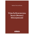  Türk İş Hukukunda İkale (Bozma) Sözleşmeleri - Serkan Taylan Karaç