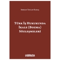 Türk İş Hukukunda İkale (Bozma) Sözleşmeleri - Serkan Taylan Karaç