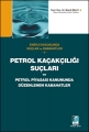 Petrol Kaçakçılığı Suçları ve Petrol Piyasası Kanununda Düzenlenen Kabahatler - Murat Balcı