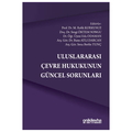  Uluslararası Çevre Hukukunun Güncel Sorunları - Banu Atlı Darcan, M. Refik Korkusuz, Eda Odaman, Sezgi Öktem Songu, Sena Berfin 