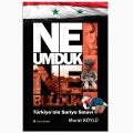 Ne Umduk Ne Bulduk Türkiye'nin Suriye Sınavı - Murat Köylü