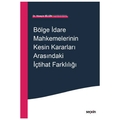 Bölge İdare Mahkemelerinin Kesin Kararları Arasındaki İçtihat Farklılığı - Hüseyin Bilgin