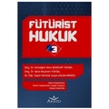  Fütürist Hukuk 3 - Armağan Ebru Bozkurt Yüksel, Sera Reyhani Yüksel, Kemale Leyla Aslan Bingöl