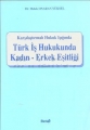  Karşılaştırmalı Hukuk Işığında Türk İş Hukukunda Kadın  Erkek Eşitliği - Melek Onaran Yüksel