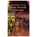 Çanakkale Savaşı: Ateş Altında Komuta - Edward J. Erickson