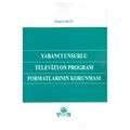 Yabancı Unsurlu Televizyon Program Formatlarının Korunması - Bengi Sargın