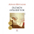 Ölümün Gölgesi Yok - Adnan Binyazar