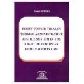 Right To Fair Trial in Turkish Adminstrative Justice System in The Light Of European Human Rights Law - Ahmet Akbaba