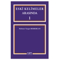  Eski Kelimeler Arasında 1 - Mehmet Turgut Berbercan