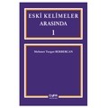 Eski Kelimeler Arasında 1 - Mehmet Turgut Berbercan