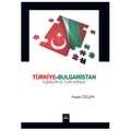 Türkiye-Bulgaristan İlişkileri ve Türk Azınlık - Kader Özlem