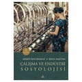  Çalışma ve Endüstri Sosyolojisi - Memet Zencirkıran, Şenol Baştürk