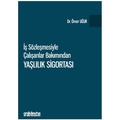 İş Sözleşmesiyle Çalışanlar Bakımından Yaşlılık Sigortası - Ömer Uğur