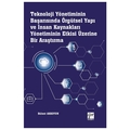  Teknoloji Yönetiminin Başarısında Örgütsel Yapı ve İnsan Kaynakları Yönetiminin Etkisi Üzerine Bir Araştırma - Bülent Akkoyun