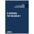 İş Hukukunda Yeni Yaklaşımlar V - Kübra Doğan Yenisey, Seda Ergüneş Emrağ