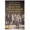  Alman Belgelerinde Alman-Türk Silah Arkadaşlığı ve Ermeniler - Serdar Dinçer