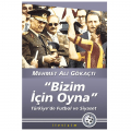  Bizim İçin Oyna Türkiye’de Futbol Ve Siyaset - Mehmet Ali Gökaçtı