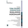 Türk Ticaret Kanunu'nun Başlangıç Hükümleri - Özkan Ertekin