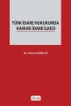 Türk İdare Hukukunda Kanuni İdare İlkesi - Emre Akbulut