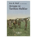 Avrupa ve Tarihsiz Halklar - Eric R. Wolf