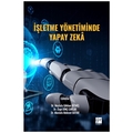  İşletme Yönetiminde Yapay Zeka - Mustafa Gökhan Bitmiş, Özge Dinç Cavlak, Mustafa Mehmet Bayar