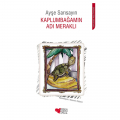 Kaplumbağamın Adı Meraklı - Ayşe Sarısayın