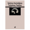  İşletme Hastalığına Tutulmuş Toplum - Vincent de Gaulejac