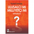 Ulusalcı mı Milliyetçi mi olmalıyız - Vural Savaş