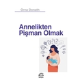 Annelikten Pişman Olmak - Orna Donath