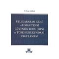 Uluslararası Gemi Ve Liman Tesisi Güvenlik Kodu (ISPS) Ve Türk Hukukundaki Uygulaması - S. Deniz Akbaş