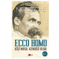 Ecco Homo Kişi Nasıl Kendisi Olur - Friedrich Nietzsche