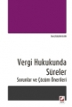 Vergi Hukukunda Süreler Sorunlar ve Çözüm Önerileri - Övül Batun