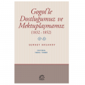  Gogol'le Dostluğumuz ve Mektuplaşmamız (1832-1852) - Sergey Timofeyeviç Aksakov