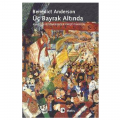  Üç Bayrak Altında: Anarşizm ve Sömürgecilik Karşıtı Tahayyül - Benedict Anderson
