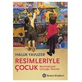 Resimleriyle Çocuk - Haluk Yavuzer