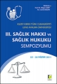 III. Sağlık Hakkı ve Sağlık Hukuku Sempozyumu - Nilgün Sarp, Cahid Doğan