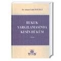 Hukuk Yargılamasında Kesin Hüküm - Ahmet Cahit İyilikli