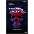 Yaşamın Diyalektiği Adorno’yu Anlamak - Ross Wılson